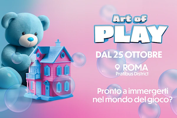 Art of Play Roma - Dal 25 Ottobre, arriva la prima esperienza immersiva dedicata al gioco