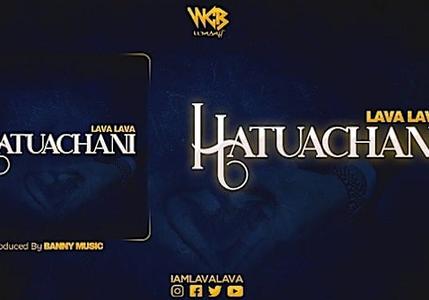 DOWNLOAD MP3: Lava Lava – Hatuachani [New Song]