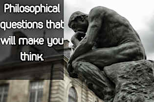 107 Philosophical Questions That Will Make You Think & Elicit Debate