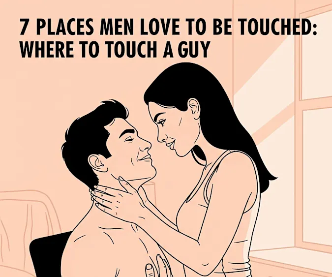 7 Places Men Love to Be Touched: Where to Touch a Guy 7 Places Men Love to Be Touched: Where to Touch a Guy
